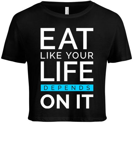Eat Like Your Life Depends on It Tee Shirt