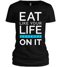 Eat Like Your Life Depends on It Tee Shirt
