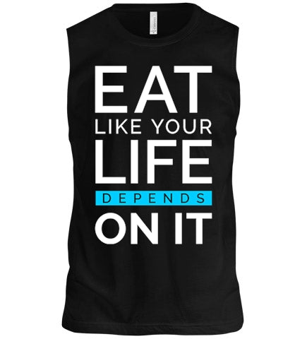 Eat Like Your Life Depends on It Tee Shirt