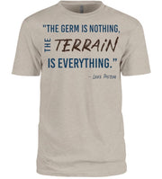 The Germ is Nothing, The Terrain is Everything Tee Shirt